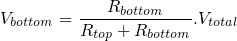 $$V_{bottom} = frac{R_{bottom}}{R_{top}+R_{bottom}}.V_{total}$$